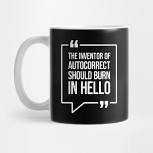 The inventor of autocorrect should burn in hello - Funny Humor Mug